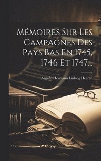 bokomslag Mmoires Sur Les Campagnes Des Pays Bas En 1745, 1746 Et 1747...