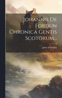 bokomslag Johannis De Fordun Chronica Gentis Scotorum...