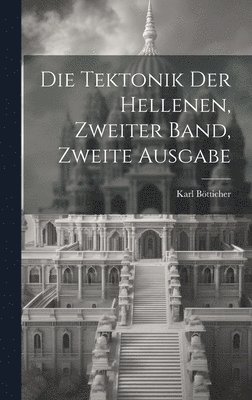 bokomslag Die Tektonik der Hellenen, zweiter Band, zweite Ausgabe