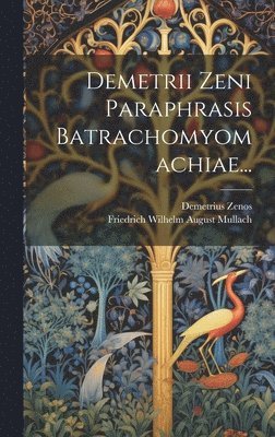 Demetrii Zeni Paraphrasis Batrachomyomachiae... 1