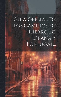 Anonymous - Guia Oficial De Los Caminos De Hierro De España Y Portugal..., Inbunden