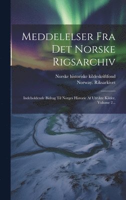 Norway Riksarkivet - Meddelelser Fra Det Norske Rigsarchiv, Inbunden