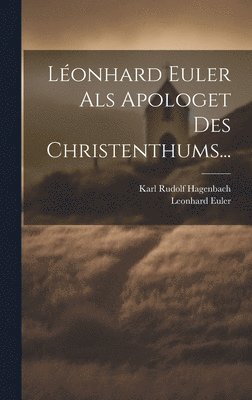 Karl Rudolf Hagenbach, Leonhard Euler - Léonhard Euler Als Apologet Des Christenthums..., Inbunden