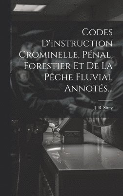 Codes D'instruction Crominelle, Pnal, Forestier Et De La Pche Fluvial Annots... 1