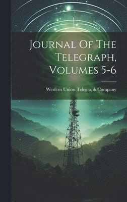 bokomslag Journal Of The Telegraph, Volumes 5-6