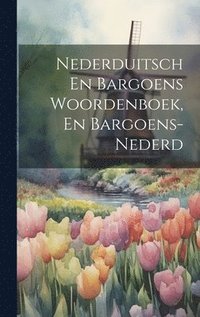 bokomslag Nederduitsch En Bargoens Woordenboek, En Bargoens-nederd