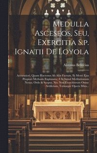 bokomslag Medulla Asceseos, Seu, Exercitia S.p. Ignatii De Loyola
