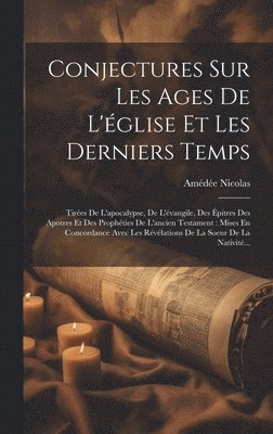 Conjectures Sur Les Ages De L'glise Et Les Derniers Temps 1