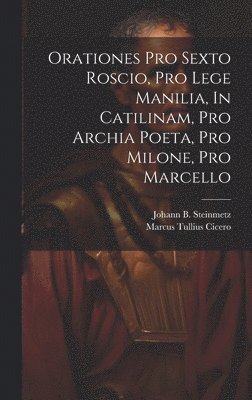 Orationes Pro Sexto Roscio, Pro Lege Manilia, In Catilinam, Pro Archia Poeta, Pro Milone, Pro Marcello