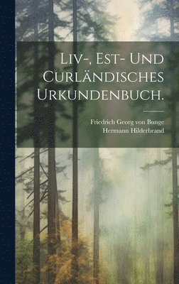 Liv-, Est- und curländisches Urkundenbuch.