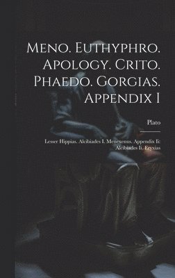 Meno. Euthyphro. Apology. Crito. Phaedo. Gorgias. Appendix I 1