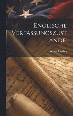Walter Bagehot - Englische Verfassungszustände., Inbunden