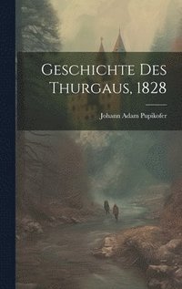 bokomslag Geschichte Des Thurgaus, 1828