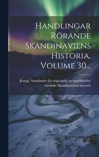 bokomslag Handlingar Rörande Skandinaviens Historia, Volume 30...
