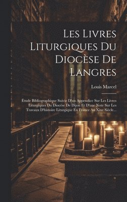 Louis Marcel - Les Livres Liturgiques Du Diocèse De Langres, Inbunden