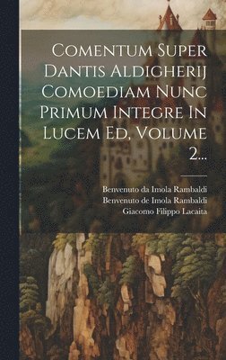 Comentum Super Dantis Aldigherij Comoediam Nunc Primum Integre In Lucem Ed, Volume 2... 1