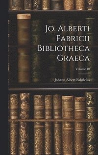 bokomslag Jo. Alberti Fabricii Bibliotheca Graeca; Volume 10