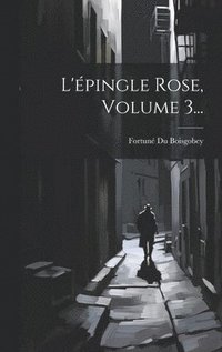 bokomslag L'pingle Rose, Volume 3...