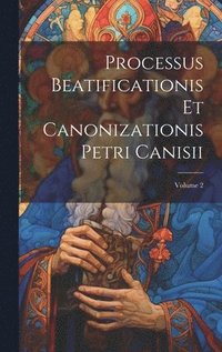 bokomslag Processus Beatificationis Et Canonizationis Petri Canisii; Volume 2