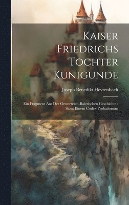 Kaiser Friedrichs Tochter Kunigunde 1