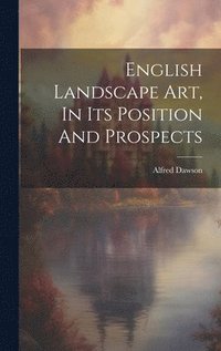 bokomslag English Landscape Art, In Its Position And Prospects