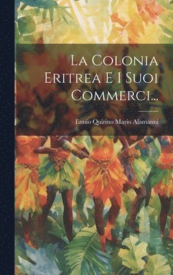bokomslag Colonia Eritrea E I Suoi Commerci...