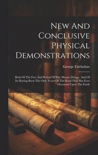 bokomslag New And Conclusive Physical Demonstrations