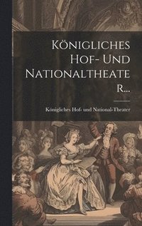 bokomslag Knigliches Hof- Und Nationaltheater...