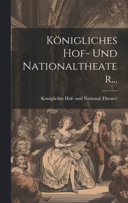 bokomslag Knigliches Hof- Und Nationaltheater...