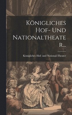 Knigliches Hof- Und Nationaltheater... 1