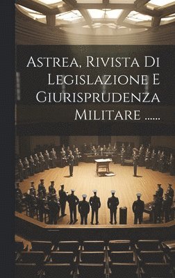 bokomslag Astrea, Rivista Di Legislazione E Giurisprudenza Militare ......