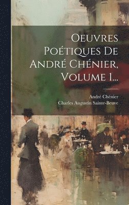 Oeuvres Poétiques De André Chénier, Volume 1...