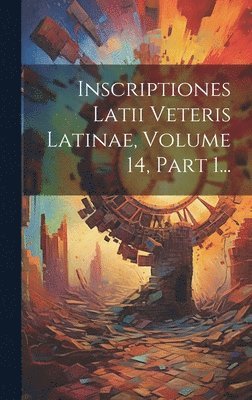 bokomslag Inscriptiones Latii Veteris Latinae, Volume 14, Part 1...
