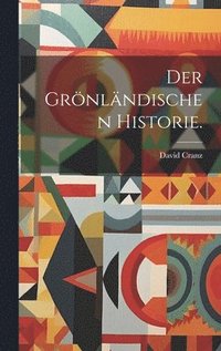 bokomslag Der Grnlndischen Historie.
