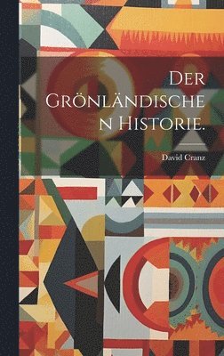 bokomslag Der Grnlndischen Historie.