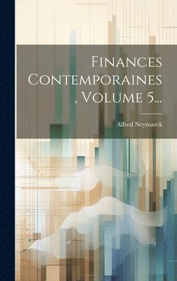 bokomslag Finances Contemporaines, Volume 5...