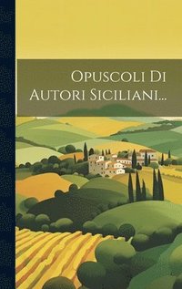 bokomslag Opuscoli Di Autori Siciliani...