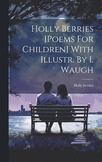 bokomslag Holly Berries [poems For Children] With Illustr. By I. Waugh