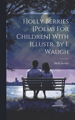 Holly Berries [poems For Children] With Illustr. By I. Waugh 1