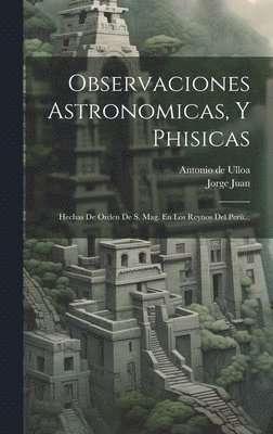 bokomslag Observaciones Astronomicas, Y Phisicas