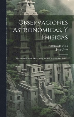 Jorge Juan - Observaciones Astronomicas, Y Phisicas, Inbunden
