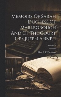 bokomslag Memoirs Of Sarah Duchess Of Marlborough And Of The Court Of Queen Anne, 1; Volume 2