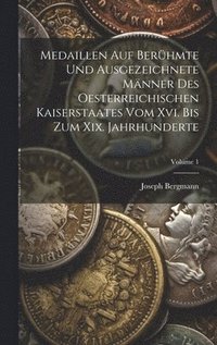 bokomslag Medaillen Auf Berhmte Und Ausgezeichnete Mnner Des Oesterreichischen Kaiserstaates Vom Xvi. Bis Zum Xix. Jahrhunderte; Volume 1
