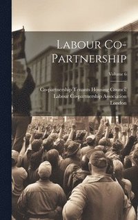 bokomslag Labour Co-partnership; Volume 6