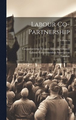 Labour Co-partnership; Volume 6 1