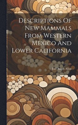 Descriptions Of New Mammals From Western Mexico And Lower California 1
