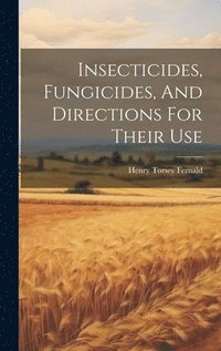 bokomslag Insecticides, Fungicides, And Directions For Their Use