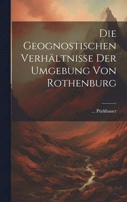 Die Geognostischen Verhltnisse Der Umgebung Von Rothenburg 1