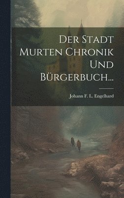 bokomslag Der Stadt Murten Chronik und Brgerbuch...