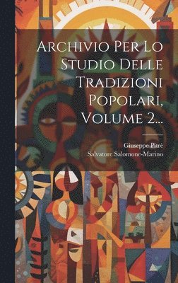 Giuseppe Pitrè, Salvatore Salomone-Marino - Archivio Per Lo Studio Delle Tradizioni Popolari, Volume 2..., Inbunden